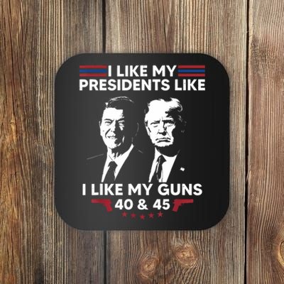 I Like My Presidents Like I Like My Guns 40 & 45 Vote Trump Coaster