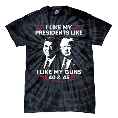 I Like My Presidents Like I Like My Guns 40 & 45 Vote Trump Tie-Dye T-Shirt