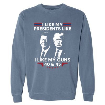 I Like My Presidents Like I Like My Guns 40 & 45 Vote Trump Garment-Dyed Sweatshirt