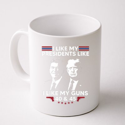 I Like My Presidents Like I Like My Guns 40 & 45 Vote Trump Coffee Mug