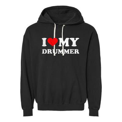 I Love My Drummer I Heart My Drummer Apparel Garment-Dyed Fleece Hoodie