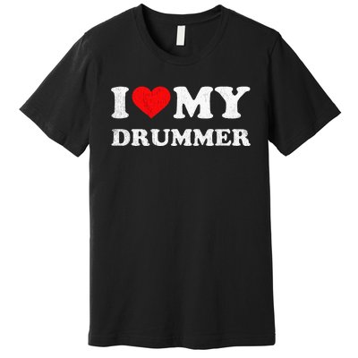 I Love My Drummer I Heart My Drummer Apparel Premium T-Shirt