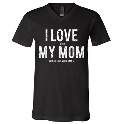I Love My Mom T Shirt Funny Sarcastic Video Games Gift V-Neck T-Shirt