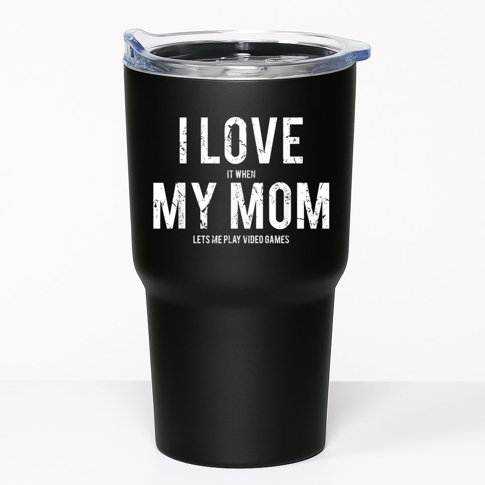 I Love My Mom T Shirt Funny Sarcastic Video Games Gift Tumbler