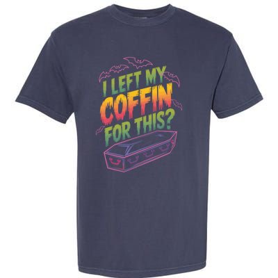 I Left My Coffin For This Funny Halloween Coffin Bats Garment-Dyed Heavyweight T-Shirt