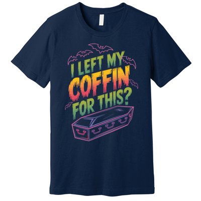 I Left My Coffin For This Funny Halloween Coffin Bats Premium T-Shirt