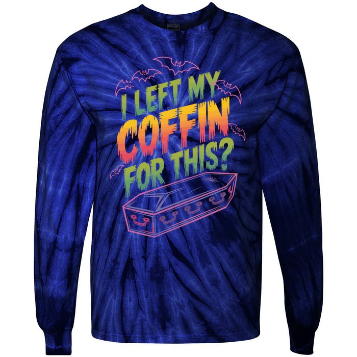 I Left My Coffin For This Funny Halloween Coffin Bats Tie-Dye Long Sleeve Shirt