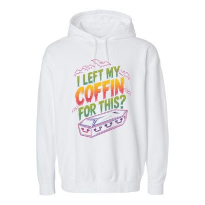 I Left My Coffin For This Funny Halloween Coffin Bats Garment-Dyed Fleece Hoodie