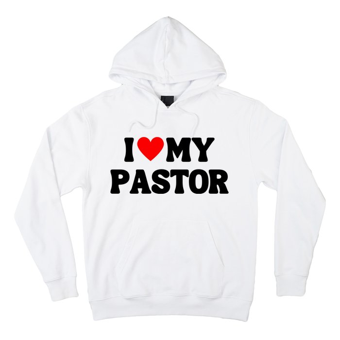 I Love My Pastor Hoodie