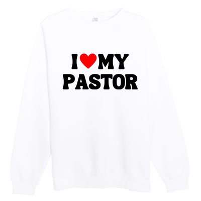 I Love My Pastor Premium Crewneck Sweatshirt