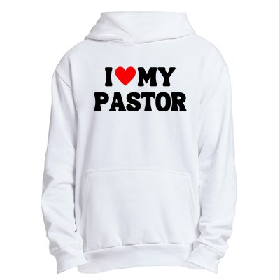 I Love My Pastor Urban Pullover Hoodie