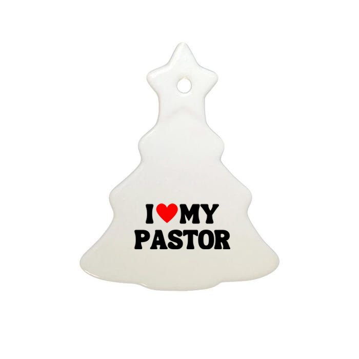 I Love My Pastor Ceramic Tree Ornament