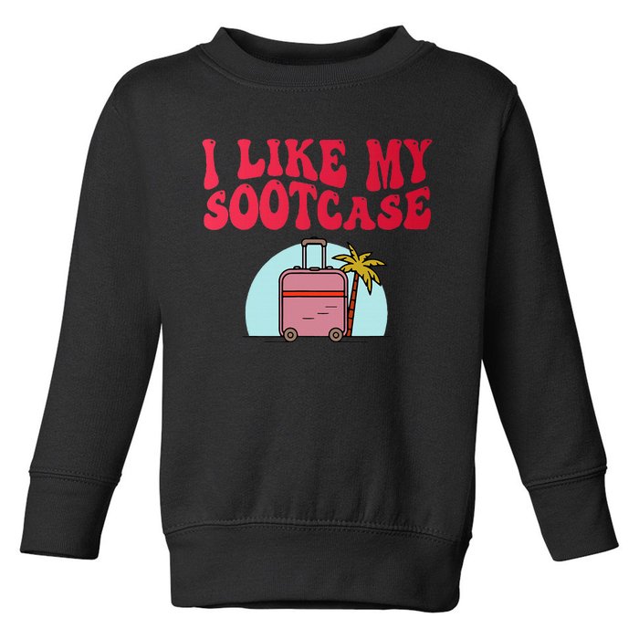 I Like My Sootcase Suitcase Funny Travel Bag Humor Trendy Toddler Sweatshirt