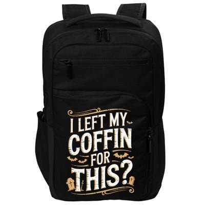 I Left My Coffin For This Funny Halloween Coffin Bats Impact Tech Backpack