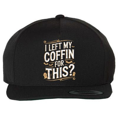 I Left My Coffin For This Funny Halloween Coffin Bats Wool Snapback Cap
