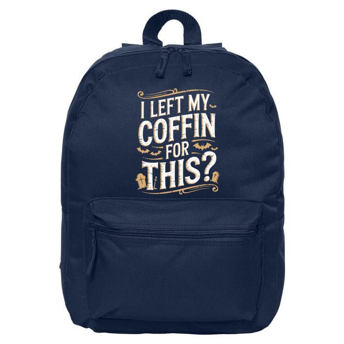 I Left My Coffin For This Funny Halloween Coffin Bats 16 in Basic Backpack