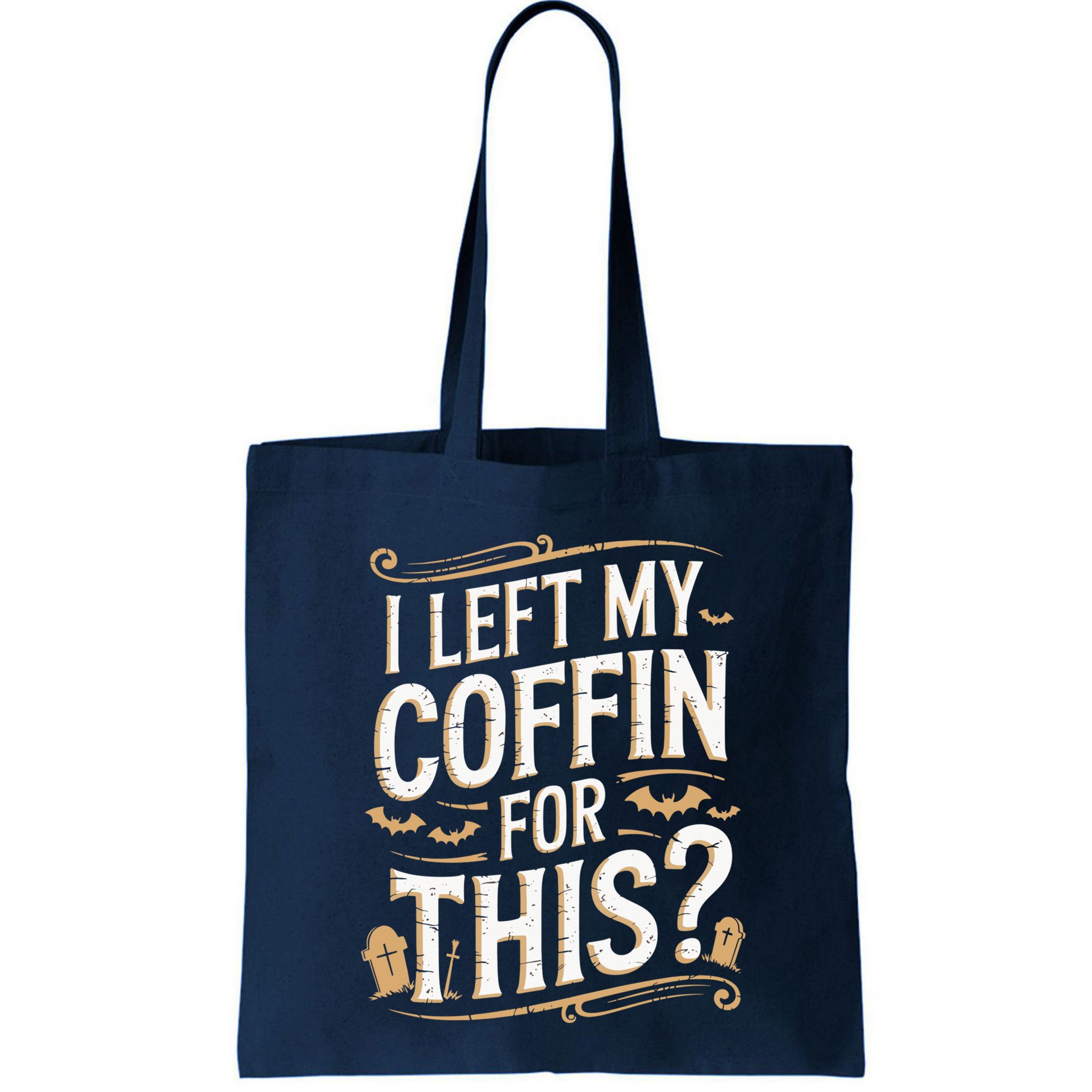 I Left My Coffin For This Funny Halloween Coffin Bats Bag