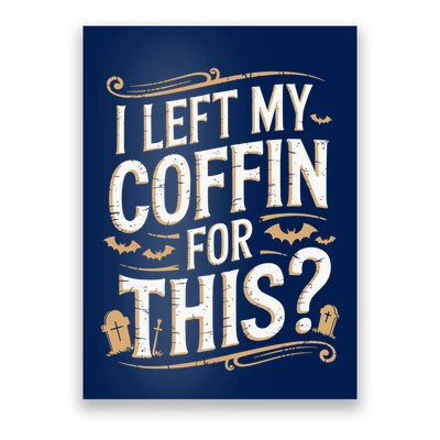 I Left My Coffin For This Funny Halloween Coffin Bats Poster
