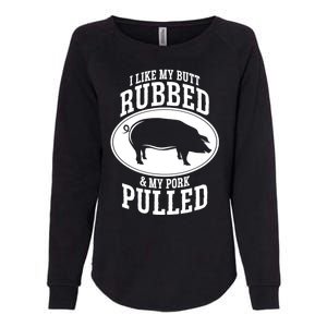 I Like My Butt Rubbed And My Pork Pulled Bbq Womens California Wash Sweatshirt