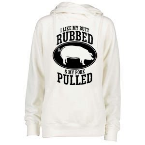 I Like My Butt Rubbed And My Pork Pulled Bbq Womens Funnel Neck Pullover Hood