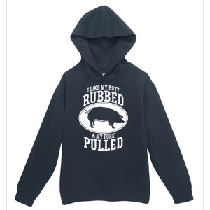 I Like My Butt Rubbed And My Pork Pulled Bbq Urban Pullover Hoodie