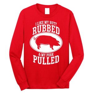 I Like My Butt Rubbed And My Pork Pulled Bbq Long Sleeve Shirt