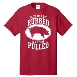 I Like My Butt Rubbed And My Pork Pulled Bbq Tall T-Shirt