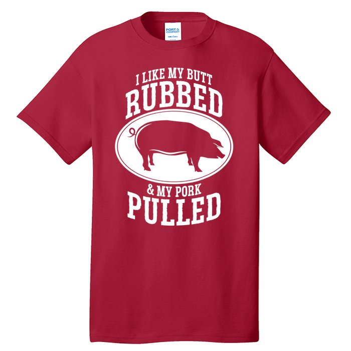 I Like My Butt Rubbed And My Pork Pulled Bbq Tall T-Shirt