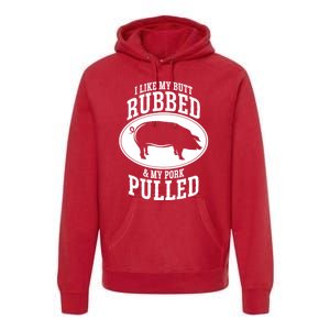 I Like My Butt Rubbed And My Pork Pulled Bbq Premium Hoodie