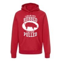 I Like My Butt Rubbed And My Pork Pulled Bbq Premium Hoodie