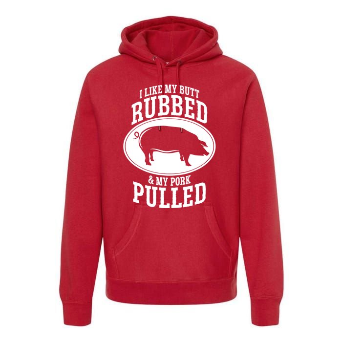 I Like My Butt Rubbed And My Pork Pulled Bbq Premium Hoodie