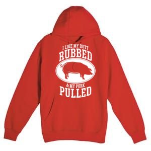 I Like My Butt Rubbed And My Pork Pulled Bbq Premium Pullover Hoodie