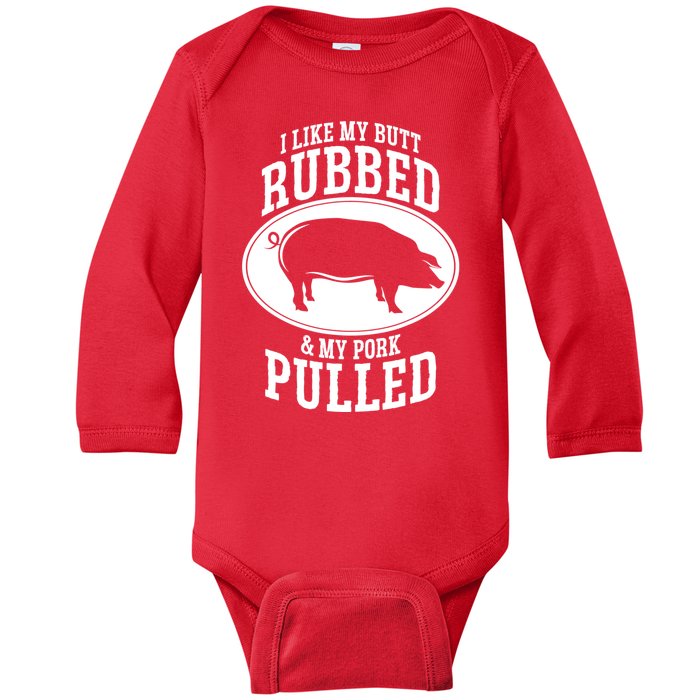 I Like My Butt Rubbed And My Pork Pulled Bbq Baby Long Sleeve Bodysuit