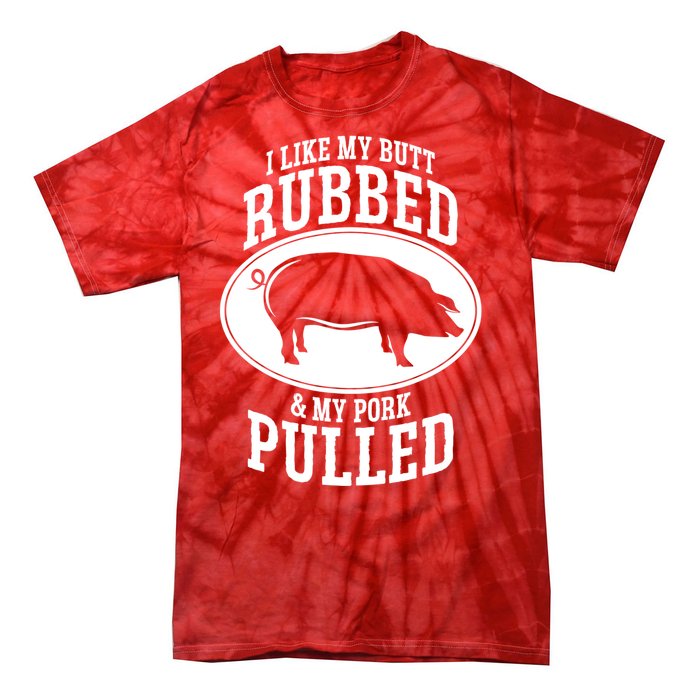 I Like My Butt Rubbed And My Pork Pulled Bbq Tie-Dye T-Shirt