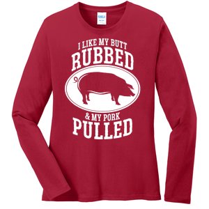 I Like My Butt Rubbed And My Pork Pulled Bbq Ladies Long Sleeve Shirt