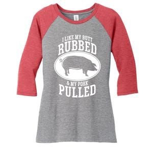 I Like My Butt Rubbed And My Pork Pulled Bbq Women's Tri-Blend 3/4-Sleeve Raglan Shirt