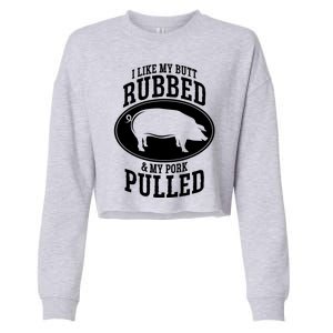 I Like My Butt Rubbed And My Pork Pulled Bbq Cropped Pullover Crew