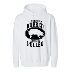 I Like My Butt Rubbed And My Pork Pulled Bbq Garment-Dyed Fleece Hoodie