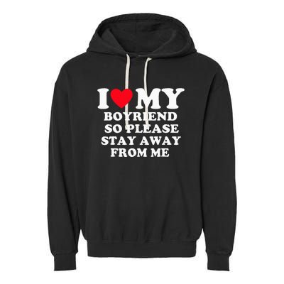 I Love My Boyfriend So Please Stay Away From Me Valentines Garment-Dyed Fleece Hoodie