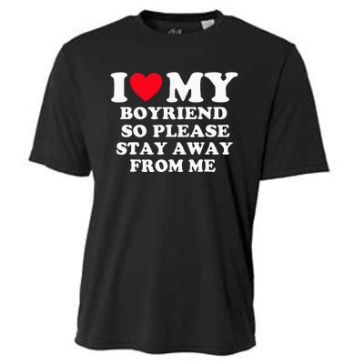 I Love My Boyfriend So Please Stay Away From Me Valentines Cooling Performance Crew T-Shirt