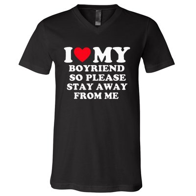 I Love My Boyfriend So Please Stay Away From Me Valentines V-Neck T-Shirt