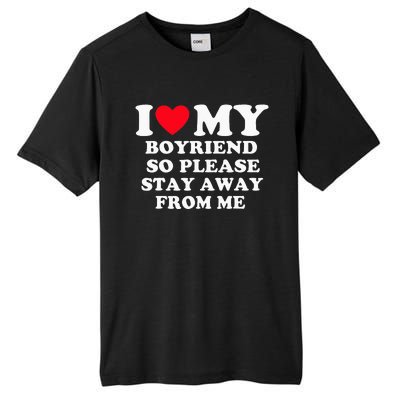 I Love My Boyfriend So Please Stay Away From Me Valentines Tall Fusion ChromaSoft Performance T-Shirt