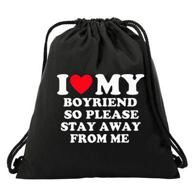 I Love My Boyfriend So Please Stay Away From Me Valentines Drawstring Bag