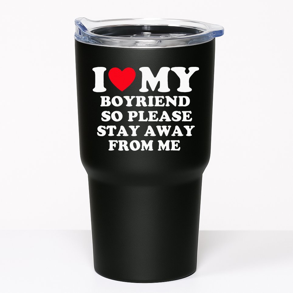 I Love My Boyfriend So Please Stay Away From Me Valentines Tumbler