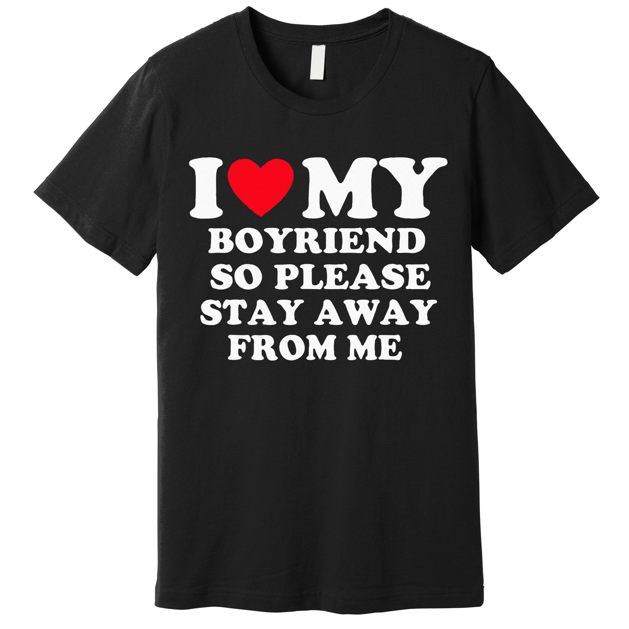 I Love My Boyfriend So Please Stay Away From Me Valentines Premium T-Shirt