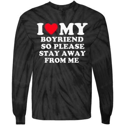 I Love My Boyfriend So Please Stay Away From Me Valentines Tie-Dye Long Sleeve Shirt