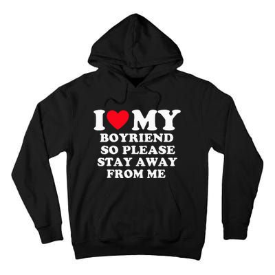 I Love My Boyfriend So Please Stay Away From Me Valentines Tall Hoodie