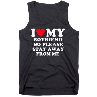 I Love My Boyfriend So Please Stay Away From Me Valentines Tank Top