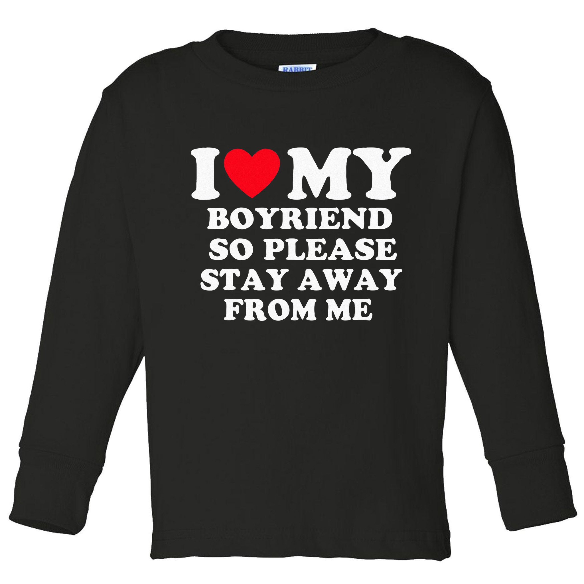 I Love My Boyfriend So Please Stay Away From Me Valentines Toddler Long Sleeve Shirt