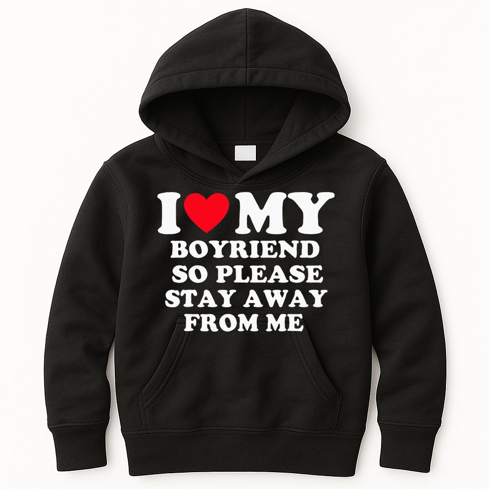 I Love My Boyfriend So Please Stay Away From Me Valentines Kids Hoodie